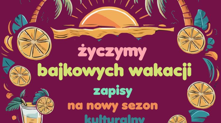 grafika z palmami i napisem życzymy bajkowych wakacji, zapisy na nowy sezon kulturalny od 10 sierpnia 2024.